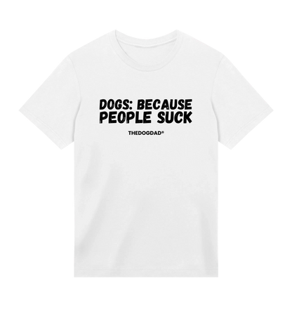 People Suck T-Shirt - Dog Dad t-shirt - THE DOG DAD - 