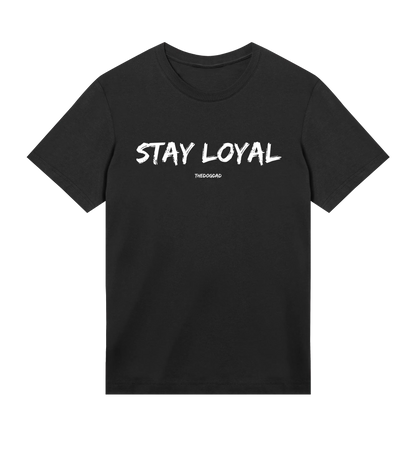 Stay Loyal T-Shirt - Dog Dad t-shirt - THE DOG DAD - 