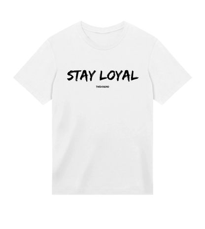 Stay Loyal T-Shirt - Dog Dad t-shirt - THE DOG DAD - 